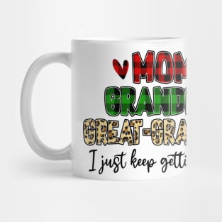 Mom Grandma Great Grandma I Just Keep Getting Better Mug